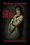 SHE: Primal Meetings with the Dark Goddess by 