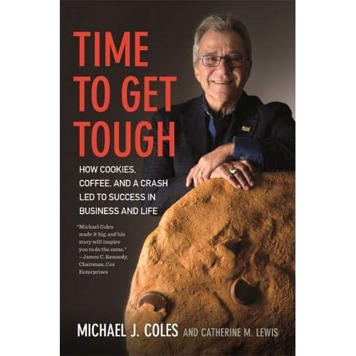 Time to Get Tough: How Cookies, Coffee, and a Crash Led to Success in Business and Life Time to Get Tough: How Cookies, Coffee, and a Crash Led to Success in Business and Life