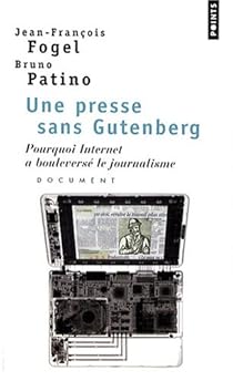 Une Presse Sans Gutenberg Pourquoi Internet A Bouleverse Le Journalisme Babelio