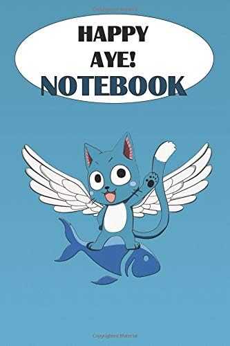 Happy Aye! Notebook: Anime Notebooks, Motivation, Inspiring, Journal, Fairy Tail Paperback – January 18, 2019