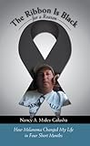 The Ribbon Is Black for a Reason : How Melanoma Changed My Life in Four Short Months
