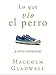 Lo que vio el perro (Spanish Edition)