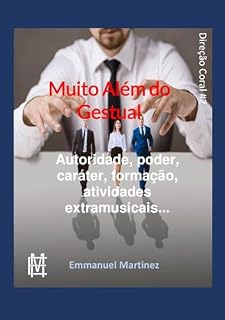 Livro Muito além do gestual: Autoridade, poder, caráter, formação, atividades extramusicais... (Direção Coral Livro 2)