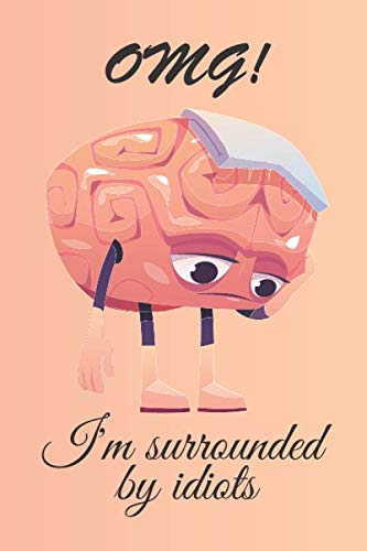 omg! I'm surrounded by idiots: Funny lined notebook gift for kids and adults . 120 Pages Notebook.
