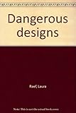 Front cover for the book Dangerous designs by Laura Raef