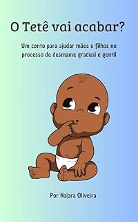 Livro O Tetê vai acabar?: Um conto para ajudar mães e filhos no processo de desmame gradual e gentil