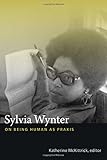 Sylvia Wynter: On Being Human as Praxis