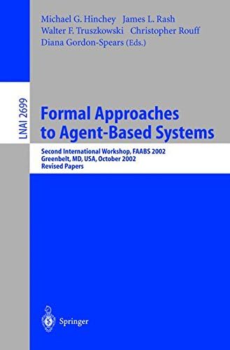 Formal Approaches to Agent-Based Systems: Second International Workshop, FAABS 2002, Greenbelt, MD, USA, October 29-31, 2002, Revised Papers (Lecture Notes in Computer Science)