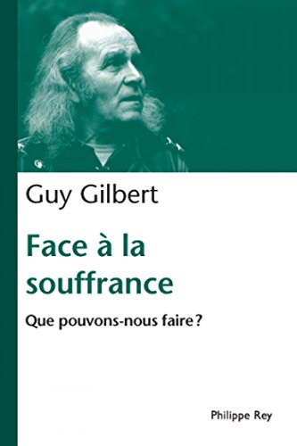 Face à la souffrance. Que pouvons nous faire ?: Que pouvons-nous faire (Document) (French Edition) by Guy Gilbert