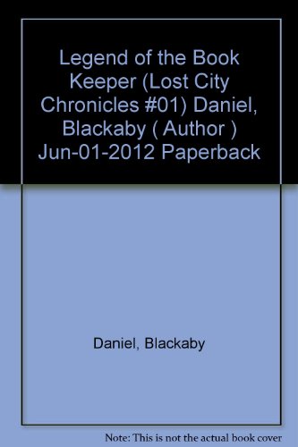 { [ LEGEND OF THE BOOK KEEPER (LOST CITY CHRONICLES #01) - ] } Daniel, Blackaby ( AUTHOR ) Jun-01-2012 Paperback