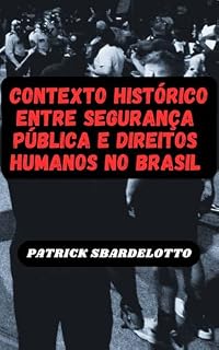 Livro CONTEXTO HISTÓRICO ENTRE SEGURANÇA PÚBLICA E DIREITOS HUMANOS NO BRASIL