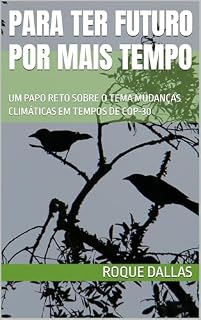 Livro PARA TER FUTURO POR MAIS TEMPO: UM PAPO RETO SOBRE O TEMA MUDANÇAS CLIMÁTICAS EM TEMPOS DE COP-30
