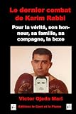 Image de Le dernier combat de Karim Rabbi: Pour la verite, son honneur, sa famille, sa compagne et la boxe (French Edition)