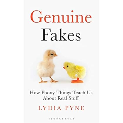 Genuine Fakes: How Phony Things Teach Us About Real Stuff (Bloomsbury Sigma)