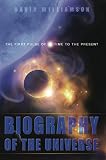 Biography of the Universe: The First Pulse of Time to the Present by