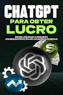 Livro ChatGPT para obter lucro: Desbloquear a riqueza, os negócios e as aplicações diárias (Estratégias mais inteligentes para empresas modernas)