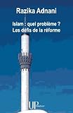 Islam : quel problème ? Les défis de la réforme (French Edition) by Razika Adnani