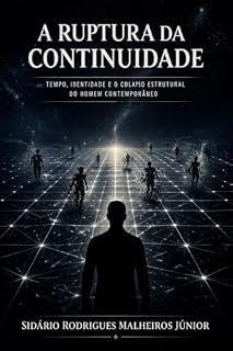Livro A Ruptura da Continuidade: Tempo, identidade e a falha estrutural do homem contemporâneo