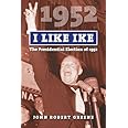 I Like Ike: The Presidential Election of 1952 (American Presidential Elections)