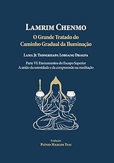 Livro Grande Tratado do Caminho Gradual da Iluminação - Parte VI - Ensinamentos do Escopo Superior: A união da serenidade e da compreensão na meditação