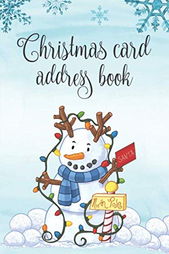Christmas Card Address Book: Christmas Card List: 6 Year Record & Tracker For Holiday Cards Sent And Received With A-Z Tabs: Cute Snowman Cover by Creative Life Journals