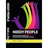 Needy People: Working Successfully with Control Freaks and Approval-holics