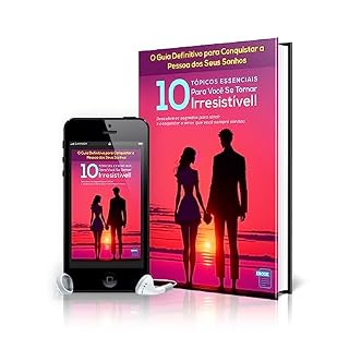 Livro O Guia Definitivo para Conquistar a Pessoa dos Seus Sonhos: 10 Tópicos Essenciais Para Você Se Tornar Irresistível!