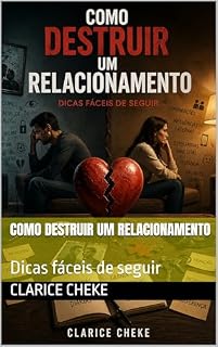 Livro COMO DESTRUIR UM RELACIONAMENTO: Dicas fáceis de seguir
