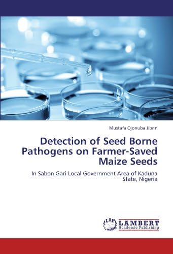 Detection of Seed Borne Pathogens on Farmer-Saved Maize Seeds: In Sabon Gari Local Government Area of Kaduna State, Nigeria