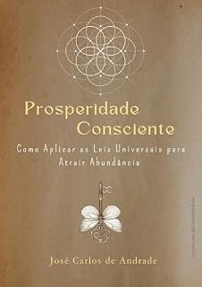 Livro PROSPERIDADE CONSCIENTE: Como Aplicar as Leis Universais para Atrair Abundância