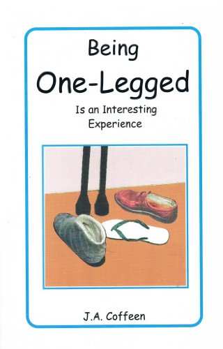 Being One-Legged Is an Interesting Experience by J. A. Coffeen