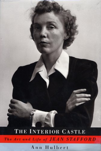 The Interior Castle: The Art and Life of Jean Stafford by Ann Hulbert