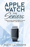 Apple Watch for Seniors: A Ridiculously Simple Guide to Apple Watch Series 4 and Watchos 5 (Tech for