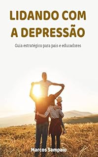 Livro LIDANDO COM A DEPRESSÃO: Guia estratégico para pais e educadores