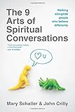 The 9 Arts of Spiritual Conversations: Walking alongside People Who Believe Differently
