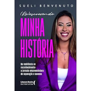Livro (RE)escrevendo minha história: Da resiliência ao reconhecimento: A Jornada empreendedora de superação e sucesso
