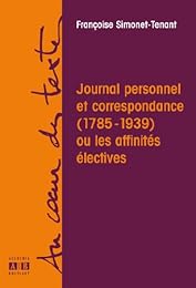 Journal personnel et correspondance, 1785-1939, ou Les affinités électives