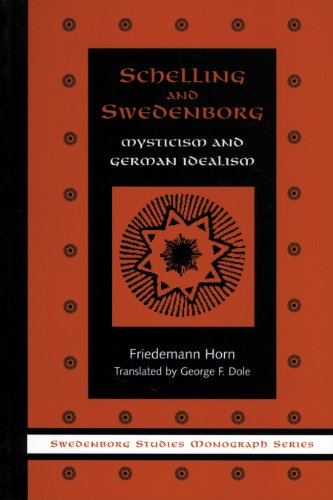 SCHELLING & SWEDENBORG: MYSTICISM & GERMAN IDEALISM (SWEDENBORG STUDIES Book 6) by FRIEDEMANN HORN