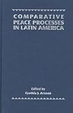 Comparative Peace Processes in Latin America (Stanford Woodrow Wilson Center Press), , 0804735883