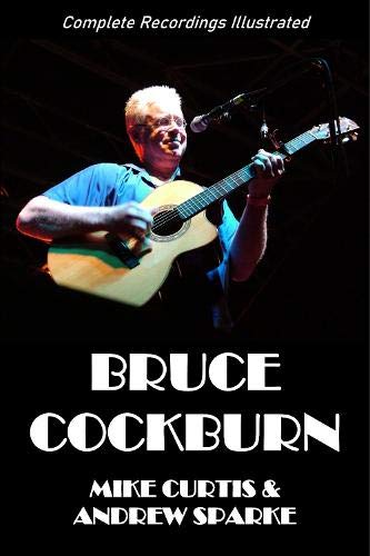 Bruce Cockburn: Complete Recordings Illustrated