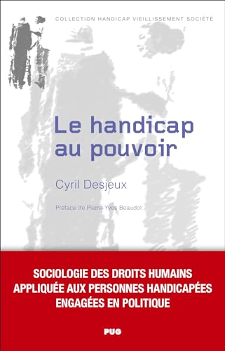 Le handicap au pouvoir: sociologie des droits humains appliquée aux personnes handicapées engagées en politique