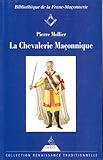 La Chevalerie maçonnique : Franc-maçonnerie, imaginaire chevaleresque et légende templière au si by 