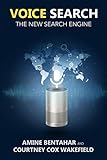 Voice Search: The New Search Engine by Amine Bentahar, Courtney Cox Wakefield