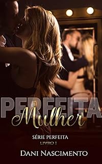 Livro Perfeita Mulher (Série Perfeita Livro 1)
