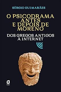 Livro O psicodrama antes e depois de Moreno: Dos gregos antigos à internet