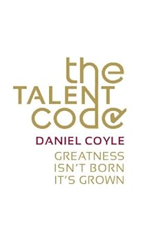 The Talent Code: Greatness isn't born. It's grown by [Coyle, Daniel]