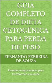 Livro Guia Completo de Dieta Cetogênica para Perda de Peso: Receitas emagrecedoras para transformar sua saúde