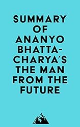 Summary of Ananyo Bhattacharya's The Man from the