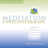 Meditation and Psychotherapy: A Professional Training Course for Integrating Mindfulness into Clinical Practice