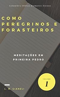 Livro Como Peregrinos e Forasteiros: Meditações em Primeira Pedro (Comentário Bíblico Diamantes Eternos Livro 1)